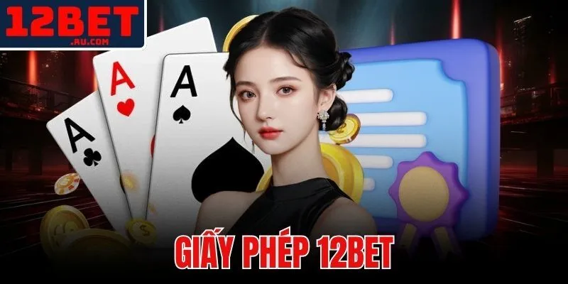 Giấy Phép 12BET | Hồ Sơ Pháp Lý Được Kiểm Chứng Độc Lập 1 giấy phép 12BET